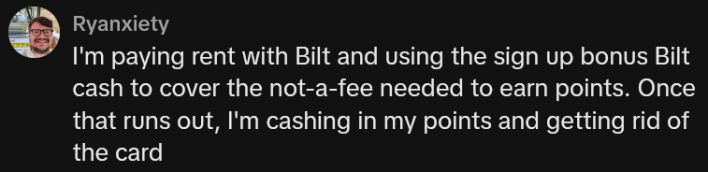 TikTok comment reading "I'm paying rent with Bilt and using the sign up bonus Bilt cash to cover the not-a-fee needed to earn points. Once that runs out, I'm cashing in my points and getting rid of the card"