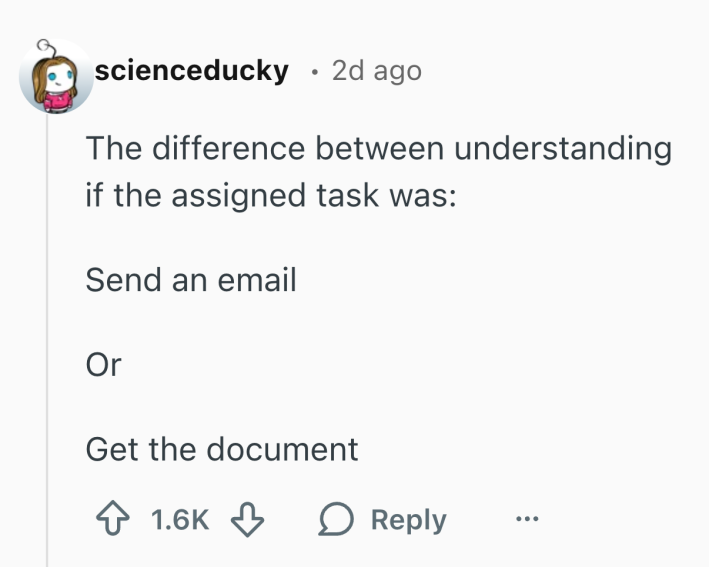 Reddit post that reads, "The difference between understanding if the assigned task was:Send an emailOrGet the document"