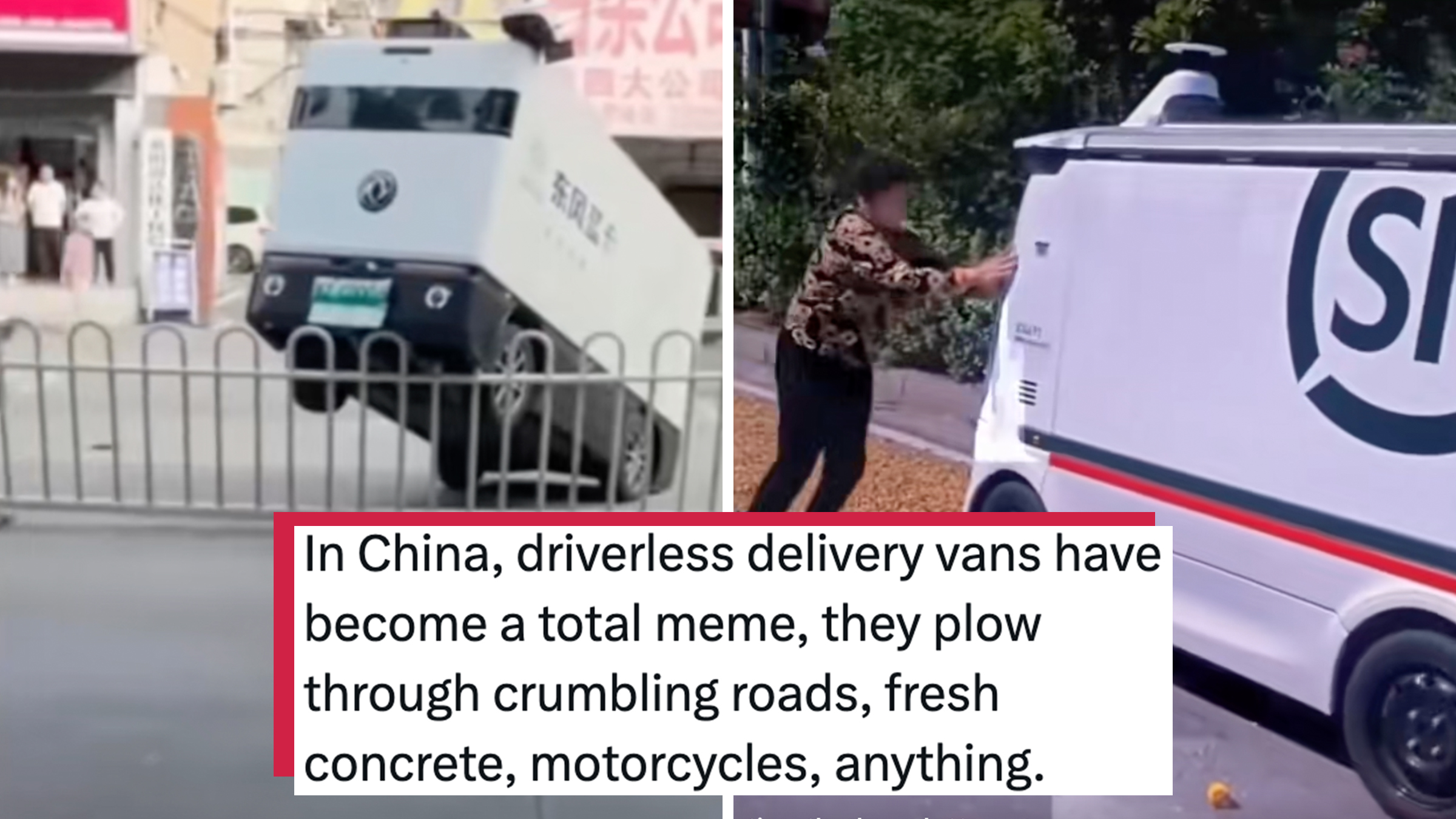 Left: Autonomous van in China with its front end hiked up on a metal fence. Right: Woman pushing the front end of an autonomous van in China. Tweet text overlay reads, "In China, driverless delivery vans have become a total meme, they plow through crumbling roads, fresh concrete, motorcycles, anything."