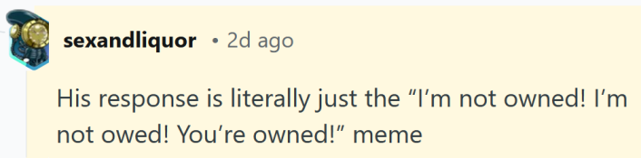 Reddit comment reading "His response is literally just the “I’m not owned! I’m not owed! You’re owned!” meme"