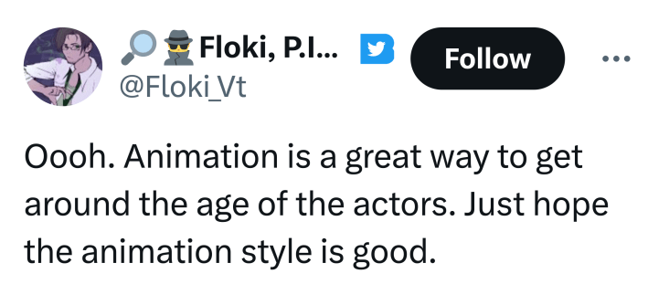 Tweet that reads, "Oooh. Animation is a great way to get around the age of the actors. Just hope the animation style is good."
