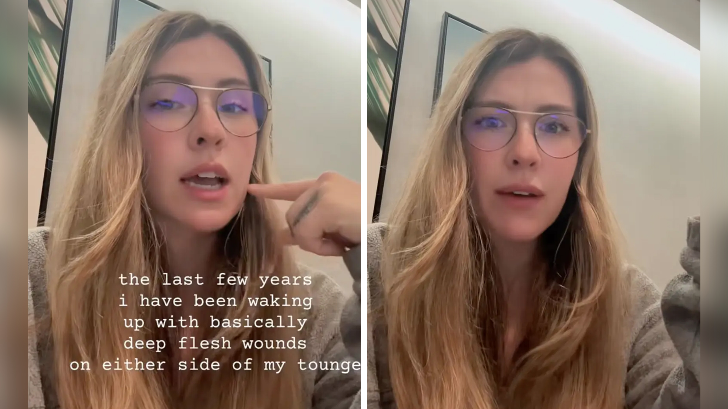 Woman with long blonde hair looking into the camera wearing glasses, text overlay reads, "The last few years I have been waking up with basically deep flesh wounds on either side of my tongue."