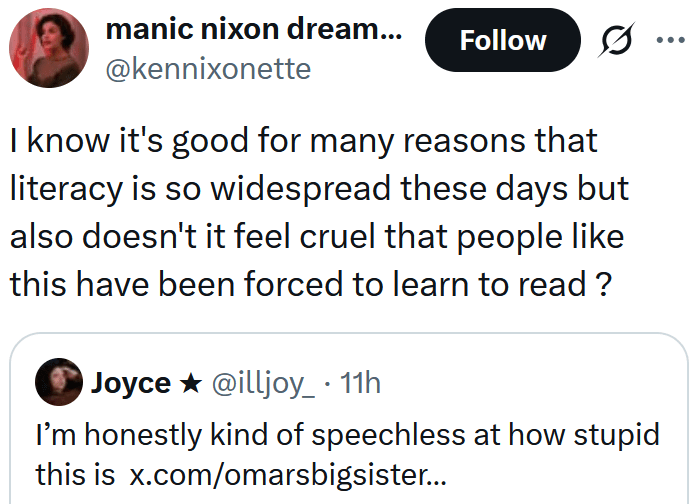 Tweet reading "I know it's good for many reasons that literacy is so widespread these days but also doesn't it feel cruel that people like this have been forced to learn to read ?"