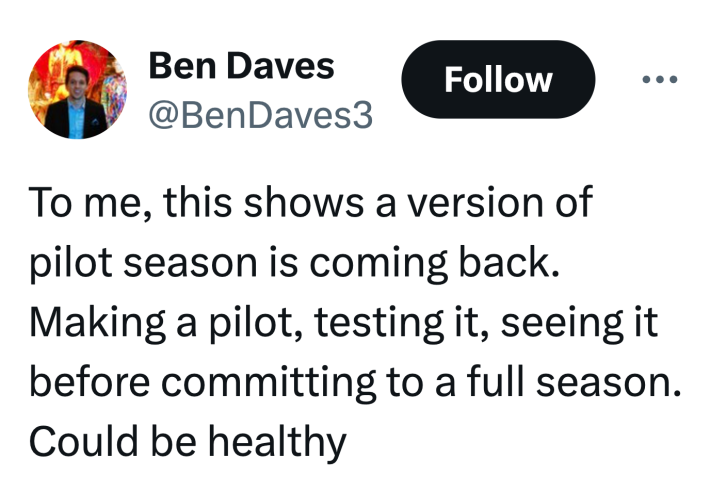 Tweet that reads, "To me, this shows a version of pilot season is coming back. Making a pilot, testing it, seeing it before committing to a full season.  Could be healthy."