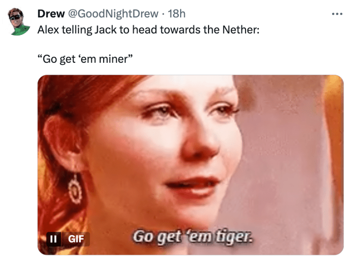 Tweet que diz, "Alex dizendo a Jack para ir em direção ao Nether: 'Vá buscá-los, mineiro'" com um GIF de Dunst dizendo, "Vá pegá-los, tigre."