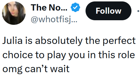 Tweet reading "Julia is absolutely the perfect choice to play you in this role omg can’t wait"