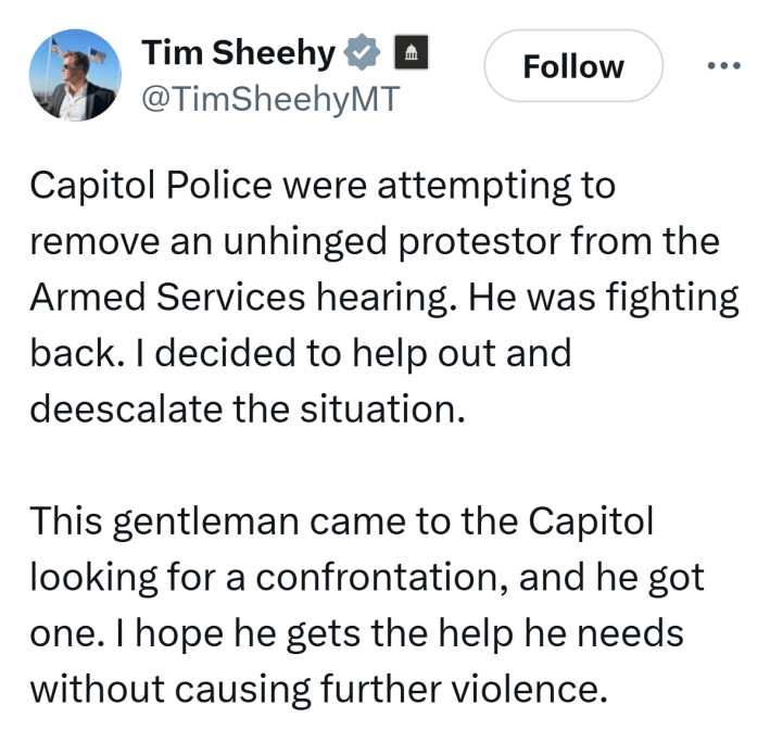 Tweet that reads, "Capitol Police were attempting to remove an unhinged protestor from the Armed Services hearing. He was fighting back. I decided to help out and deescalate the situation. This gentleman came to the Capitol looking for a confrontation, and he got one. I hope he gets the help he needs without causing further violence."