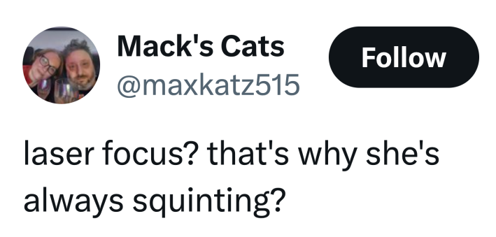 Tweet that reads, "laser focus? that's why she's always squinting?"