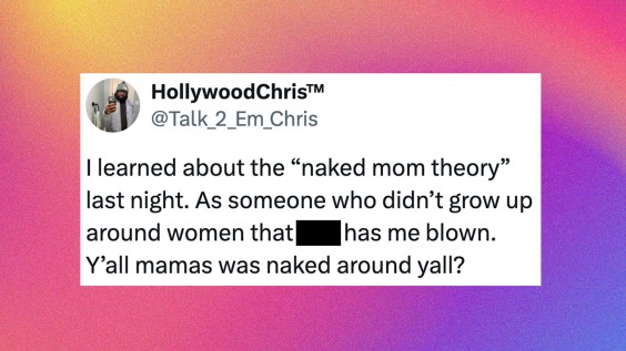 “Y’all mamas was naked around y’all?”: The “naked mom theory” is breaking people’s brains