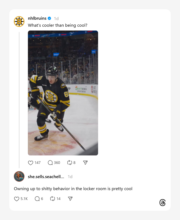 The Bruins asked in a game day video, "What's cooler than being cool?" and a Threads user replied, "Owning up to shitty behavior in the locker room is pretty cool"