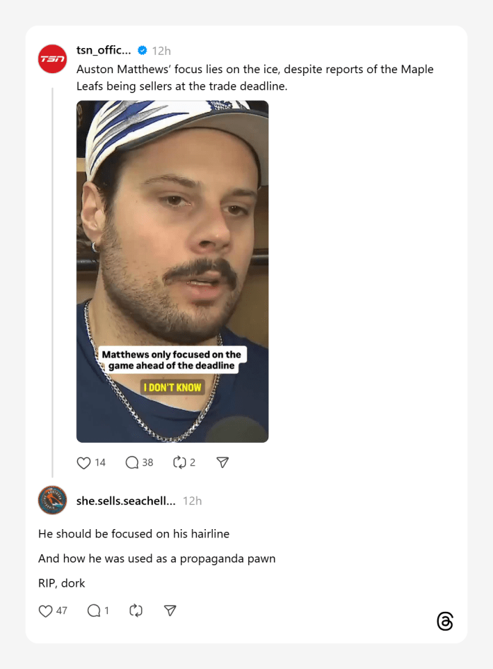 Post about Auston Matthews focusing on the game ahead of the trade deadline. A Threads user replied, "He should be focused on his hairlineAnd how he was used as a propaganda pawnRIP, dork"