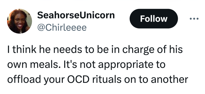 Tweet that reads, "I think he needs to be in charge of his own meals. It's not appropriate to offload your OCD rituals on to another"
