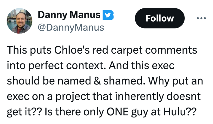 Tweet that reads, "This puts Chloe's red carpet comments into perfect context. And this exec should be named & shamed. Why put an exec on a project that inherently doesnt get it?? Is there only ONE guy at Hulu??"