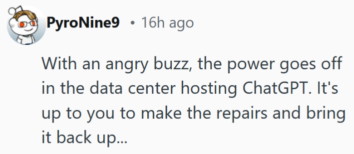 Reddit comment reading "With an angry buzz, the power goes off in the data center hosting ChatGPT. It's up to you to make the repairs and bring it back up..."