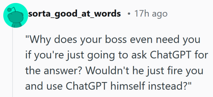 Reddit comment reading "Why does your boss even need you if you're just going to ask ChatGPT for the answer? Wouldn't he just fire you and use ChatGPT himself instead?"