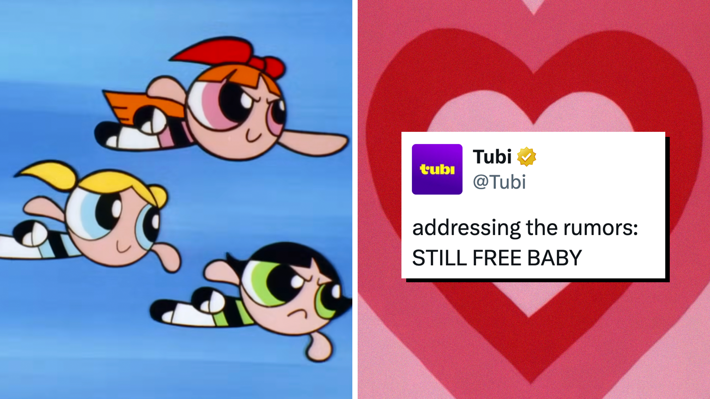 powerpuff girls and a tweet from Tubi saying 'addressing the rumors: STILL FREE BABY'