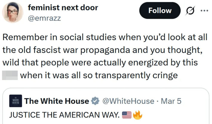 Tweet reading "Remember in social studies when you’d look at all the old fascist war propaganda and you thought, wild that people were actually energized by this [expletive]  when it was all so transparently cringe"