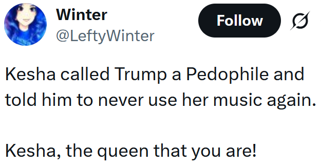 Tweet reading "Kesha called Trump a Pedophile and told him to never use her music again. Kesha, the queen that you are!"