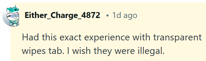 Reddit comment reading "Had this exact experience with transparent wipes tab. I wish they were illegal."