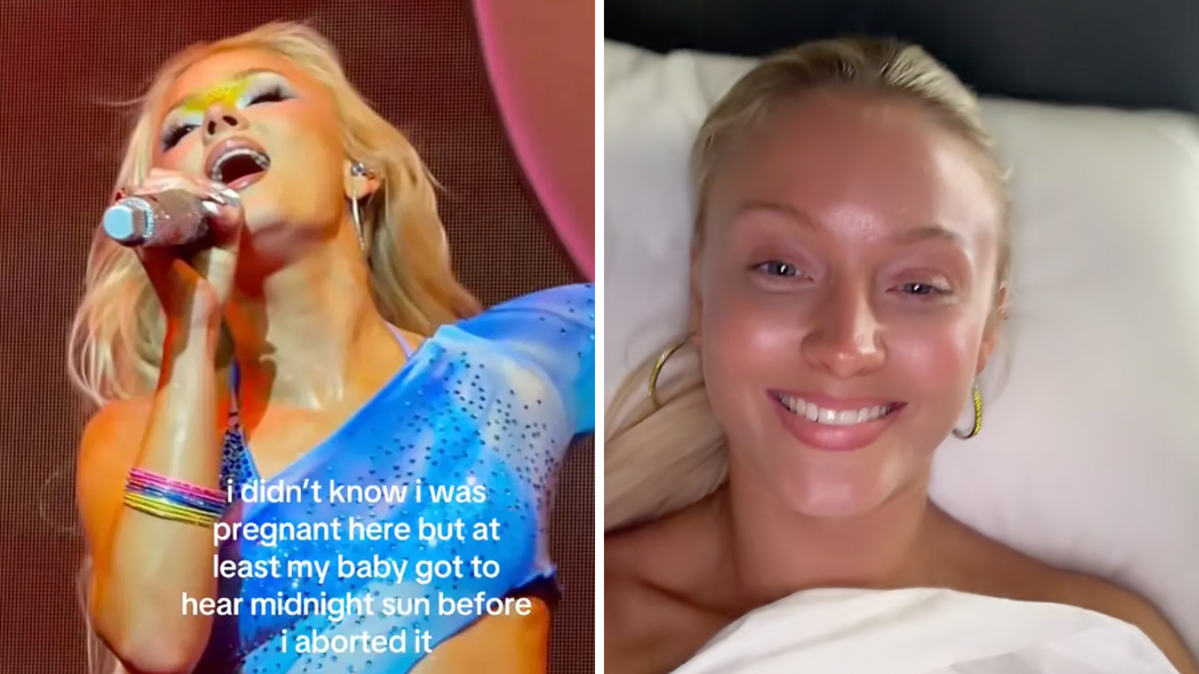 Left: Screenshot of Swedish pop star Zara Larsson performing onstage in a blue dress, singing into a microphone. TikTok text overlay reads, ""i didn’t know i was pregnant here but at least my baby got to hear midnight sun before I aborted it." Right: Swedish pop star Zara Larsson laying in bed smiling with her hair tied back.