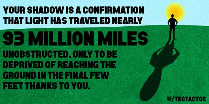 shower thought: Your shadow is a confirmation that